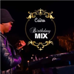 Caiiro 30th Birthday Mix Mp3 Download SaFakaza