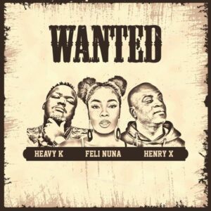 Feli Nuna – Wanted Ft. Henry x Heavy-K