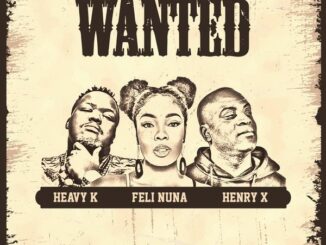 Feli Nuna – Wanted Ft. Henry x Heavy-K