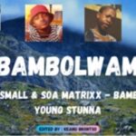 Kabza De Small & Soa Matrixx – Bambolwam ft Young Stunna