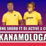 Kanamologa Elaneng Skobo Ft. DJ Active & Cooby Mp3 Download Safakaza