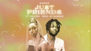 Karun ft Kahu$h – JUST FRIENDS