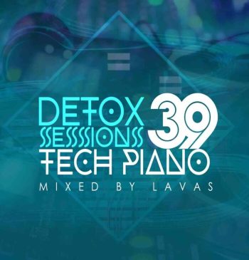 Lavas Detox Sessions 039 Mix (Tech Piano) Mp3 Dowload Safakaza
