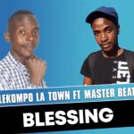 Lekompo La Town ft Master beat – Blessing