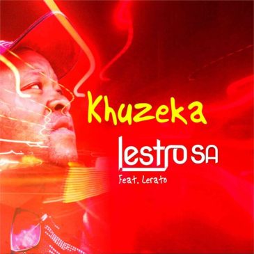 Lestro SA Khuzeka Piano Ft. Lerato Mp3 Download Safakaza