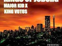 Major Kid & King Votos Kings of Joburg Mp3 Download Safakaza