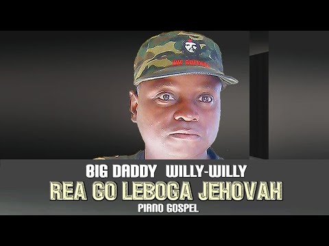 Morena Rea Go Leboga Jehovah Big Daddy Willy Willy (Original) Mp3 Download Safakaza
