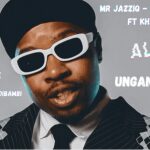 Mr JazziQ – Ungandibambi ft Khanyisa Jaceni