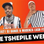 Mr siX21 DJ Dance & Madenza Lash – Ke Tshepile Wena Ft. John