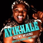 Ngizwe Mchunu Ayikhale (Muvo De Icon & SL-Wayi edit) Mp3 Download Safakaza
