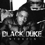 Ntokzin Black Duke Album Download Safakaza