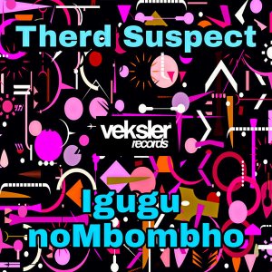 Therd Suspect Igugu noMbombho Mp3 Download Safakaza
