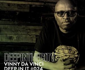Vinny Da Vinci Deep In It 024 (Deep In The City) Mp3 Download Safakaza
