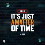  Lello (Team Fam) It’s Just A Matter Of Time ALBUM Download Safakaza