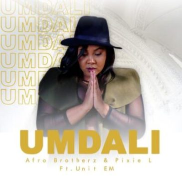 Afro Brotherz & Pixie L Umdali Ft. Unit EM Mp3 Download Safakaza