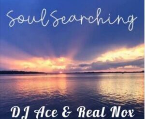 DJ Ace & Real Nox Soul Searching Mp3 Download Safakaza