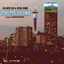 DJ Ace & Real Nox Uphuma Khona Ft. Golden Krish Mp3 Download Safakaza