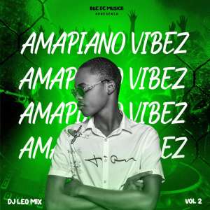 DJ Leo Mix Amapiano Vibez Vol. 2 Mp3 Download Safakaza