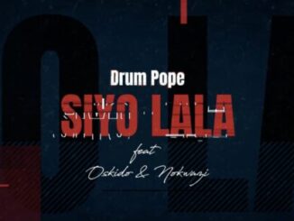 Drum Pope Siyo Lala Ft. Oskido & Nokwazi Mp3 Download Safakaza