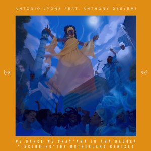 Antonio Lyons We Dance We Pray (Motherland Remixes) EP Download Safakaza