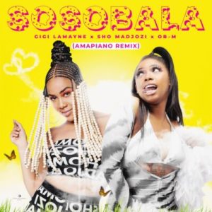 Gigi Lamayne & Sho Madjozi Sosobala (Amapiano Remix) Ft. OBM Mp3 Download Safakaza