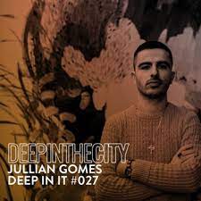 Julian Gomes Deep In It 027 (Deep In The City) Mp3 Download Safakaza