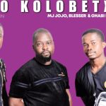 MJ Jojo, Blesser & Ghabi London – Nkao Kolobetxa