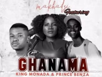 Makhadzi & King Monada – Ghanama ft. Prince Benza