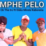Mphe Pelo Ck The DJ ft Oska Minda Kaborena Mp3 Downoad Safakaza
