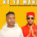 Mr Des Bili Ke Ya Mang Ft. Dopekid Shewacher & King Ekzo (Afro House 2021) Mp3 Download Safakaza