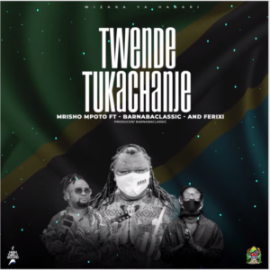 Mrisho Mpoto ft Barnaba Classic & Fellykano – Twende Tukachanje