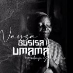 Nayza Da Vocalist – Busisa Umama Ft. Imbongi Yama Zubane