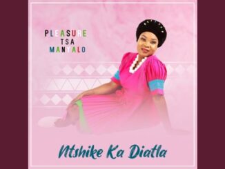 Ntshike Ka Diatla Pleasure tsa manyalo Mp3 Download Safakaza