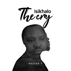 Pastor T Isikhalo Mp3 Download Safakaza