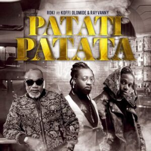 Roki ft Koffi Olomide & Rayvanny – Patati Patata