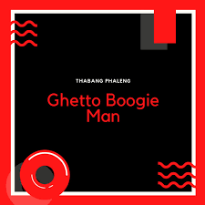 Thabang Phaleng Ghetto Boogie Man Mp3 Download Safakaza