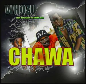 Whozu Chawa Ft. Rayvanny & Ntosh Gazi Mp3 Download Safakaza