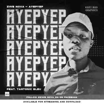 Zwe Nova SA Ayepyep Ft. Taqtonic Bleu Mp3 Download; Zwe Nova SA drops this tune tagged Ayepyep Featuring Taqtonic Bleu