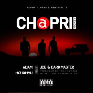 Adam Mchomvu ft JCB & Dark Master – CHAPRI