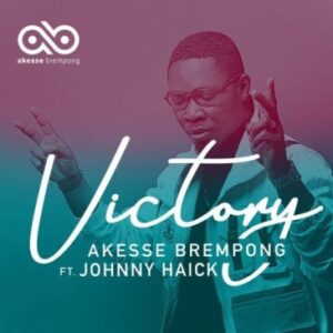 Akesse Brempong – Victory ft. Johnny Haick
