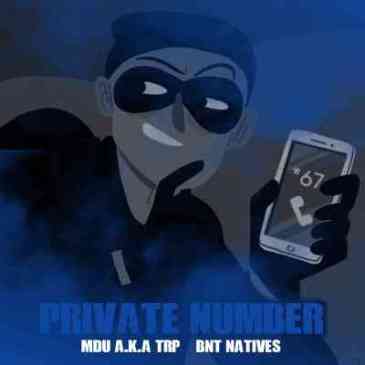 BNT Natives & Mdu aka Trp – Private Number