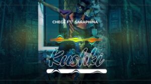 Chege ft Saraphina – Kushki