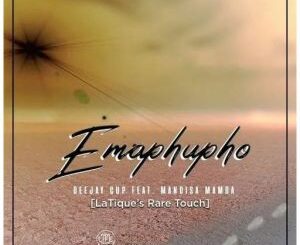 Deejay Cup – Emaphupho Ft. Mandisa Mamba (LaTique’s Rare Touch)