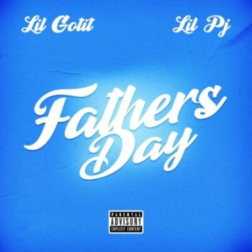 Lil Gotit ft Lil PJ – Father’s Day