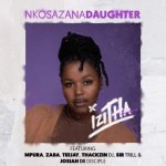 Nkosazana Daughter – Izitha ft. Mpura Zaba Teejay Sir Trill ThackzinDJ Josiah De Disciple