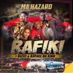 Rafiki – Ma Hazard ft. Bizizi Kaygee DaKing