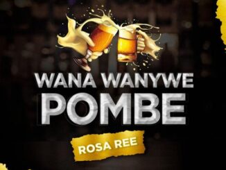 Rosa Ree – Wana Wanywe Pombe