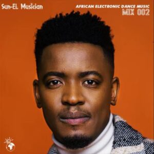 Sun-EL Musician – African Electronic Dance Music Mix 002