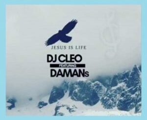 DJ Cleo – Jesus Is Life Ft. Damans