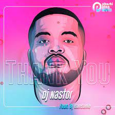 DJ Nastor – Thank You Pt 2 Ft. DJ Dansanie